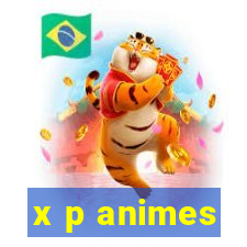 x p animes